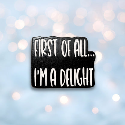 First Of All I'm a Delight | Collectible Pin
