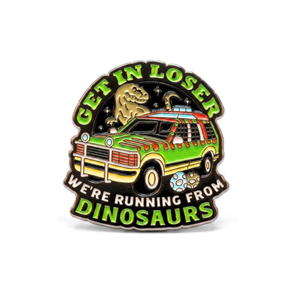 Get In Loser, We're Running From Dinosaurs | Collectible Pin