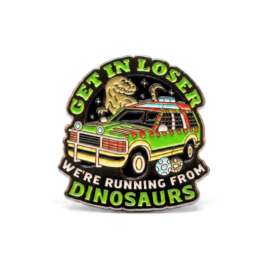 Get In Loser, We're Running From Dinosaurs | Collectible Pin