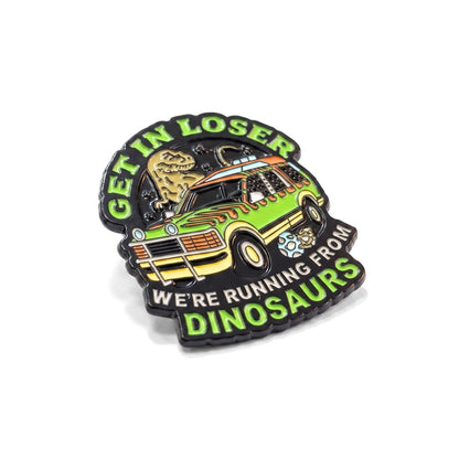 Get In Loser, We're Running From Dinosaurs | Collectible Pin