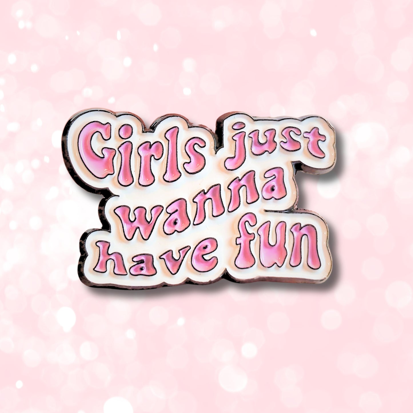 Girls Just Wanna Have Fun | Collectible Pin