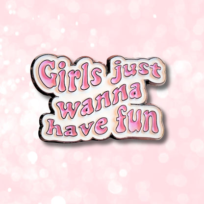Girls Just Wanna Have Fun | Collectible Pin