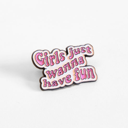 Girls Just Wanna Have Fun | Collectible Pin