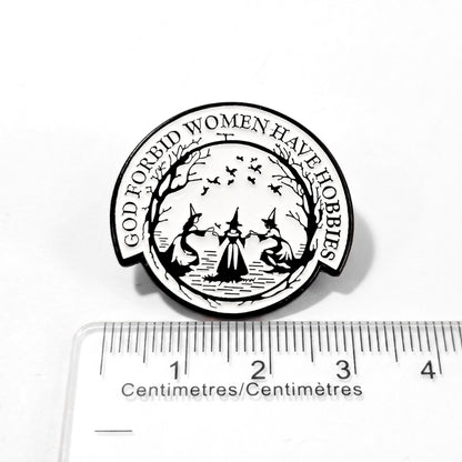 God Forbid Women Have Hobbies | Collectible Pin