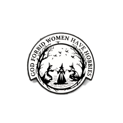 God Forbid Women Have Hobbies | Collectible Pin