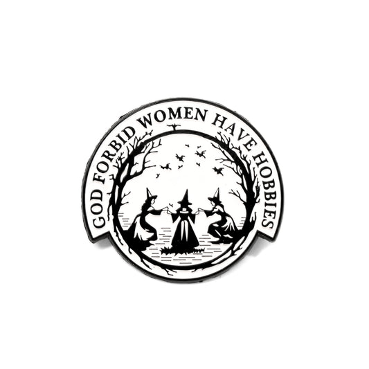 God Forbid Women Have Hobbies | Collectible Pin
