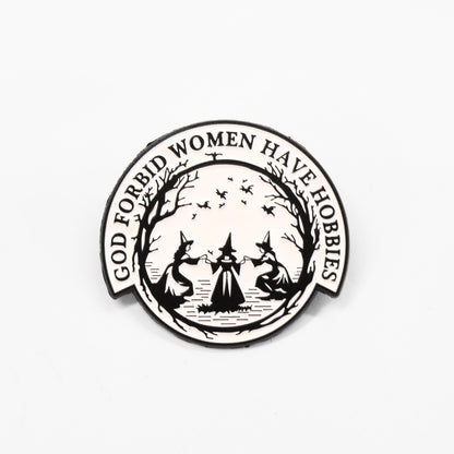 God Forbid Women Have Hobbies | Collectible Pin