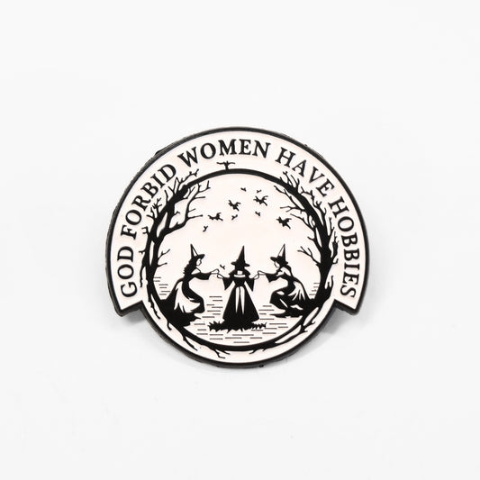 God Forbid Women Have Hobbies | Collectible Pin