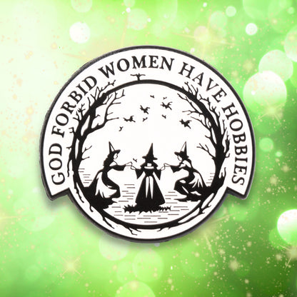 God Forbid Women Have Hobbies | Collectible Pin