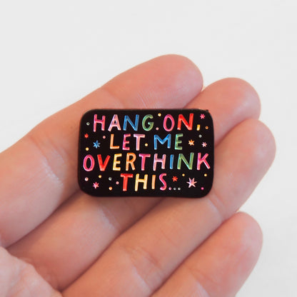 Hang On, Let Me Overthink This | Collectible Pin