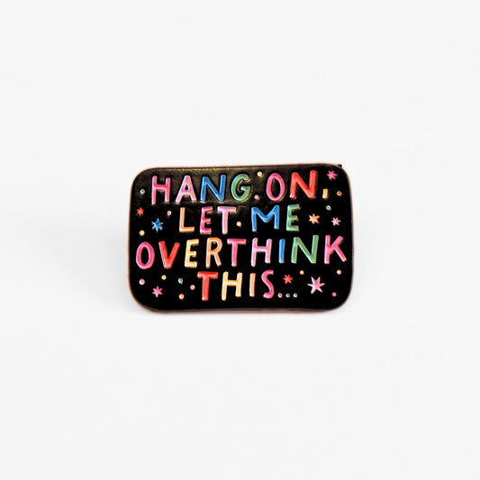 Hang On, Let Me Overthink This | Collectible Pin
