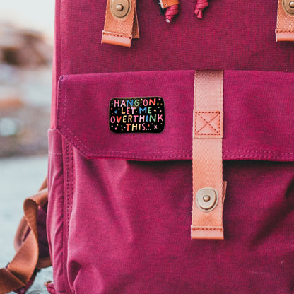 Hang On, Let Me Overthink This | Collectible Pin
