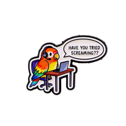 Have You Tried Screaming? | Collectible Pin