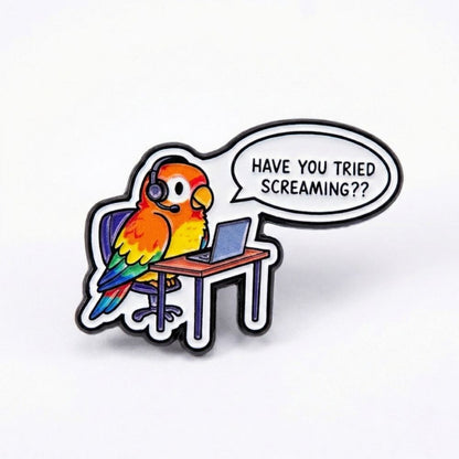 Have You Tried Screaming? | Collectible Pin