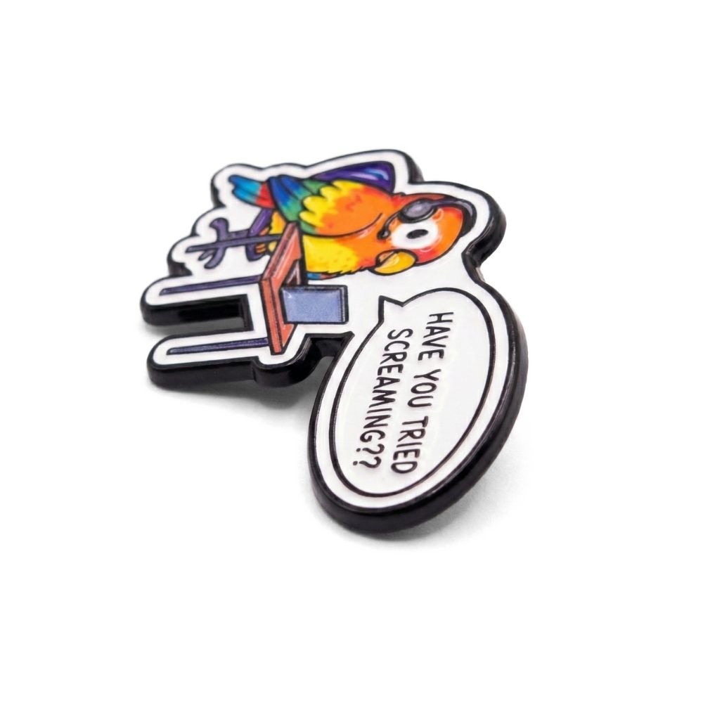 Have You Tried Screaming? | Collectible Pin