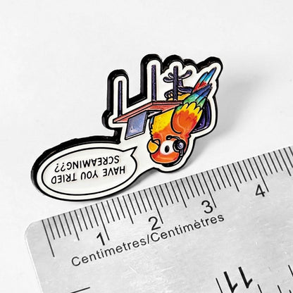 Have You Tried Screaming? | Collectible Pin