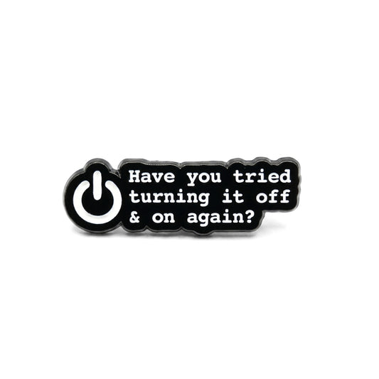 Have You Tried Turning It Off and On Again? | Collectible Pin