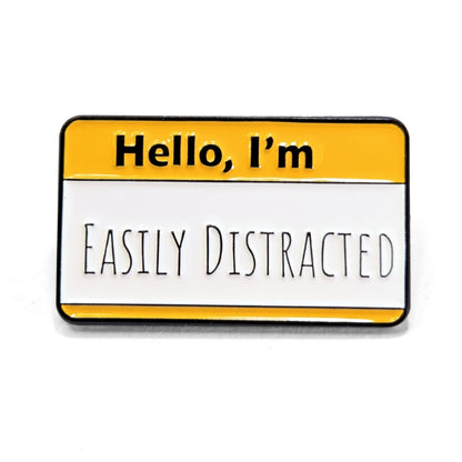 Hello, I'm Easily Distracted | Collectible Pin