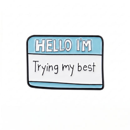 Hello I'm Trying My Best | Collectible Pin