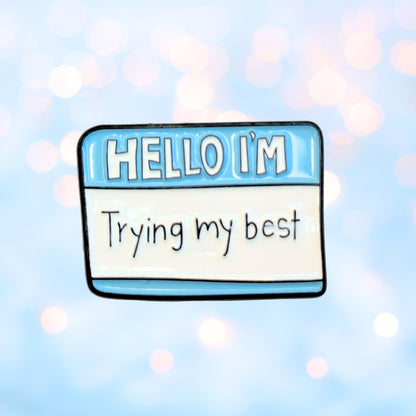 Hello I'm Trying My Best | Collectible Pin