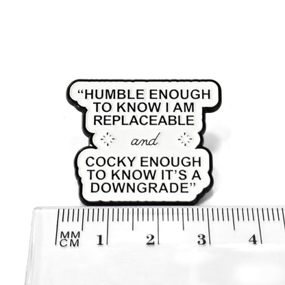 Humble Enough to Know I'm Replaceable | Collectible Pin