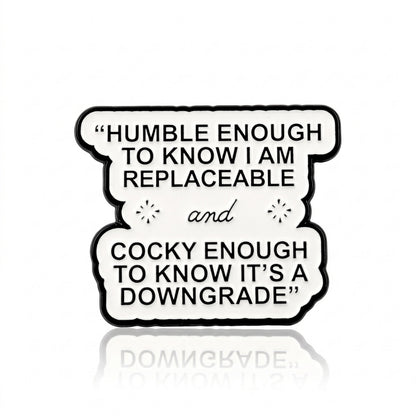 Humble Enough to Know I'm Replaceable | Collectible Pin