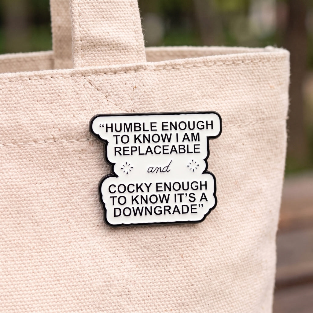 Humble Enough to Know I'm Replaceable | Collectible Pin