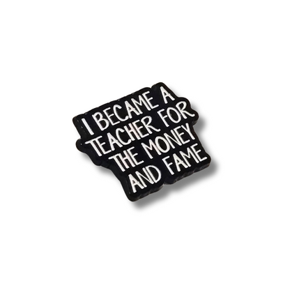I Became a Teacher For the Money and Fame | Collectible Pin