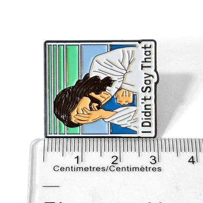 I Didn't Say That | Collectible Pin