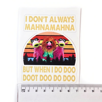 I Don't Always Mahnamahna | Vinyl Sticker