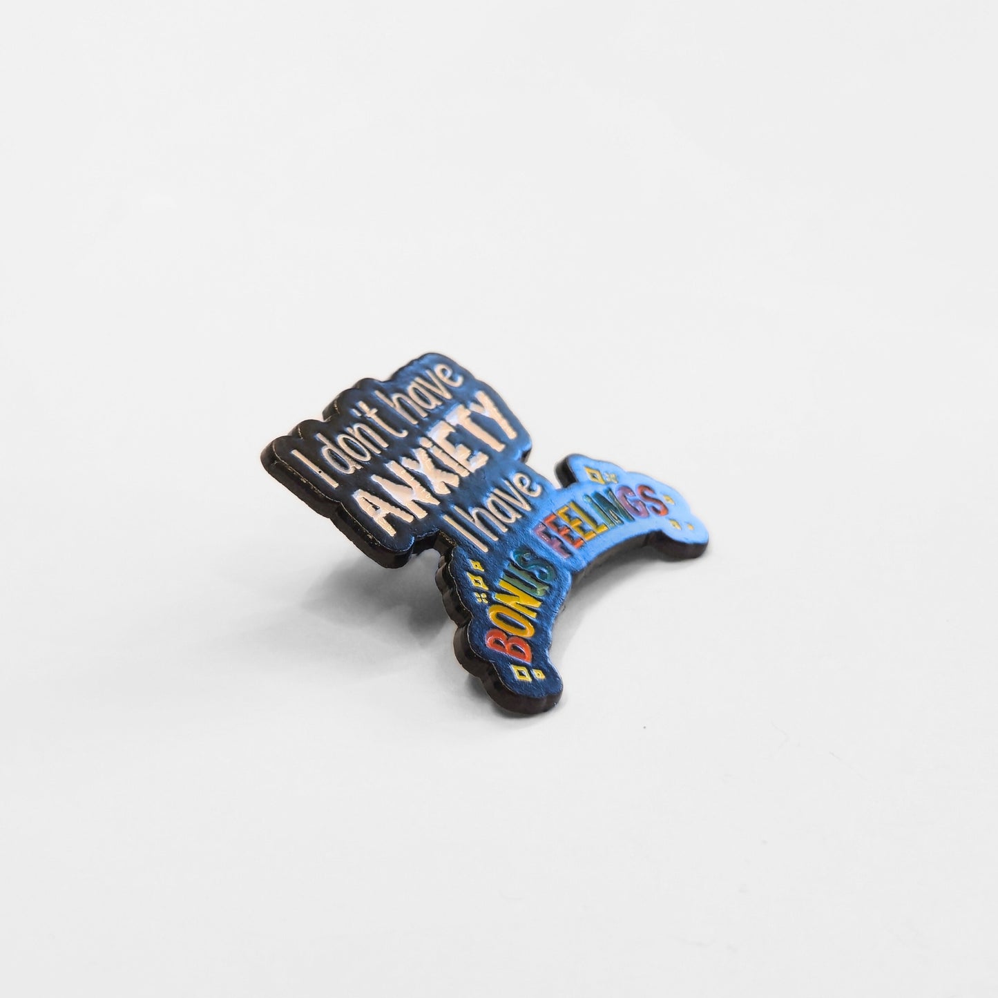 I Don't Have Anxiety I Have Bonus Feelings | Collectible Pin