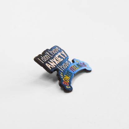 I Don't Have Anxiety I Have Bonus Feelings | Collectible Pin