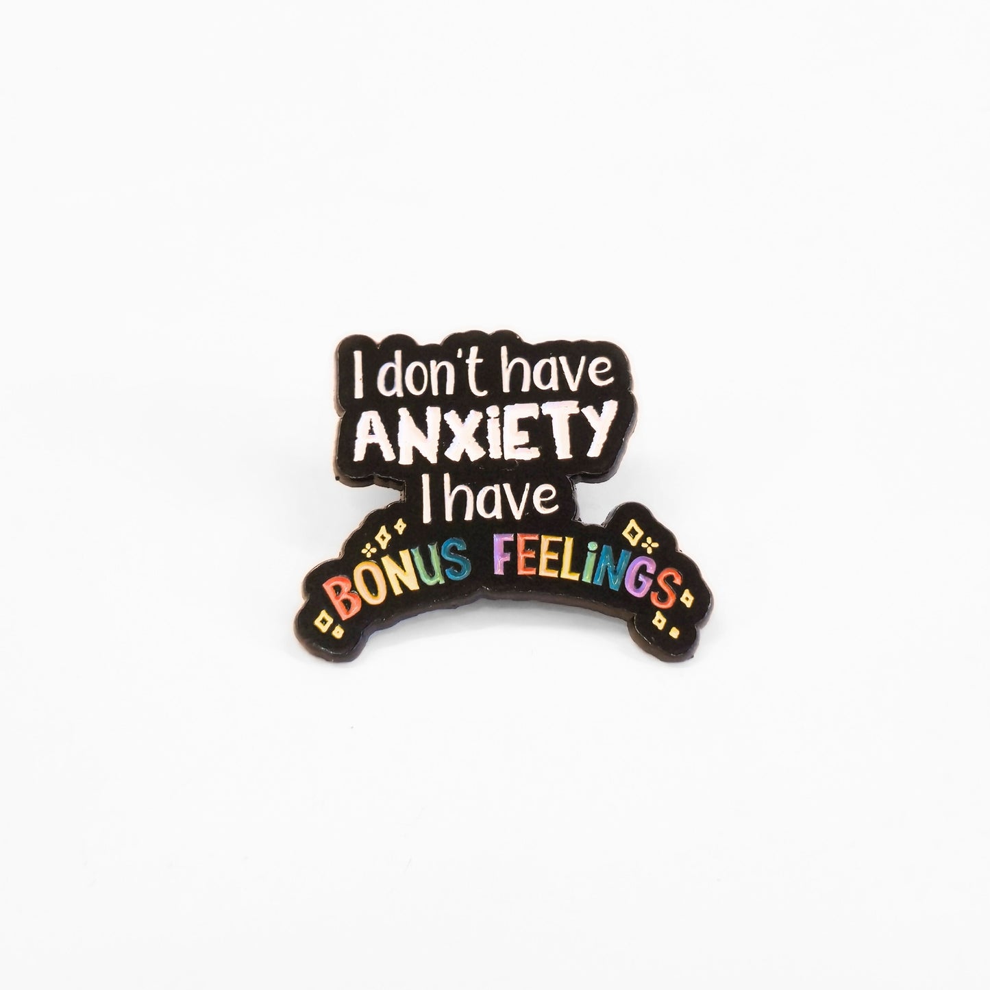 I Don't Have Anxiety I Have Bonus Feelings | Collectible Pin