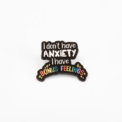 I Don't Have Anxiety I Have Bonus Feelings | Collectible Pin