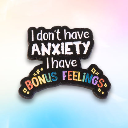 I Don't Have Anxiety I Have Bonus Feelings | Collectible Pin