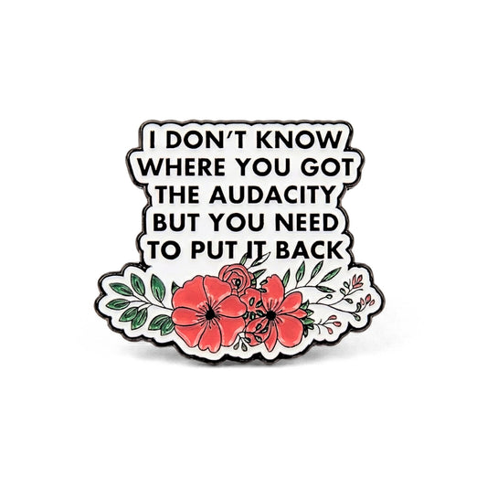 I Don't Know Where You Got the Audacity | Collectible Pin