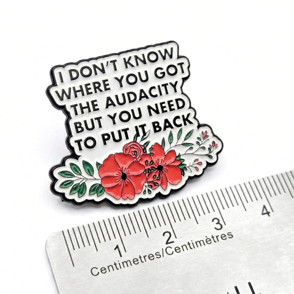 I Don't Know Where You Got the Audacity | Collectible Pin