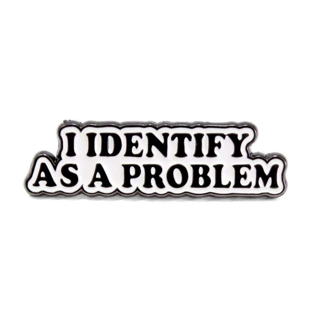 I Identify As a Problem | Collectible Pin