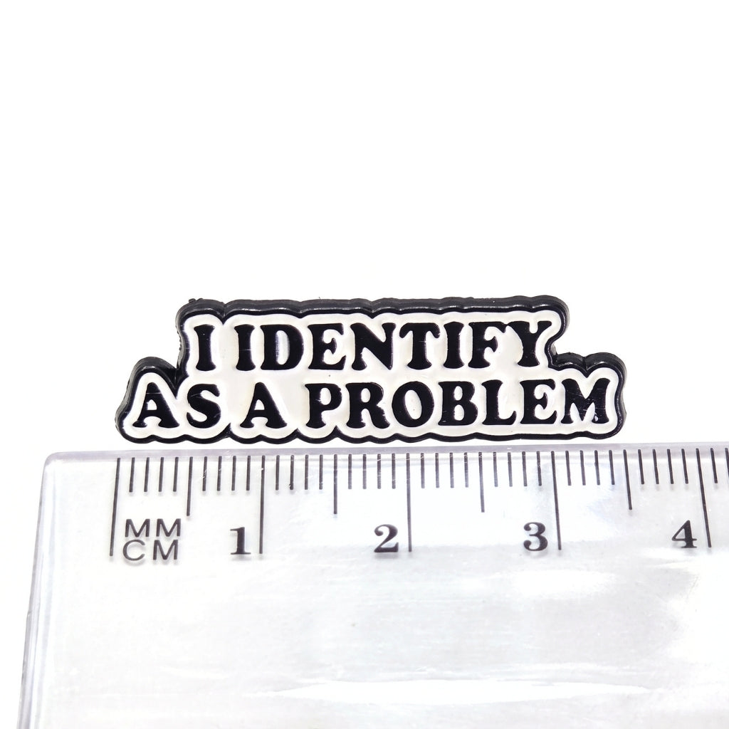 I Identify As a Problem | Collectible Pin