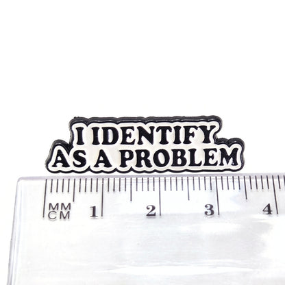 I Identify As a Problem | Collectible Pin