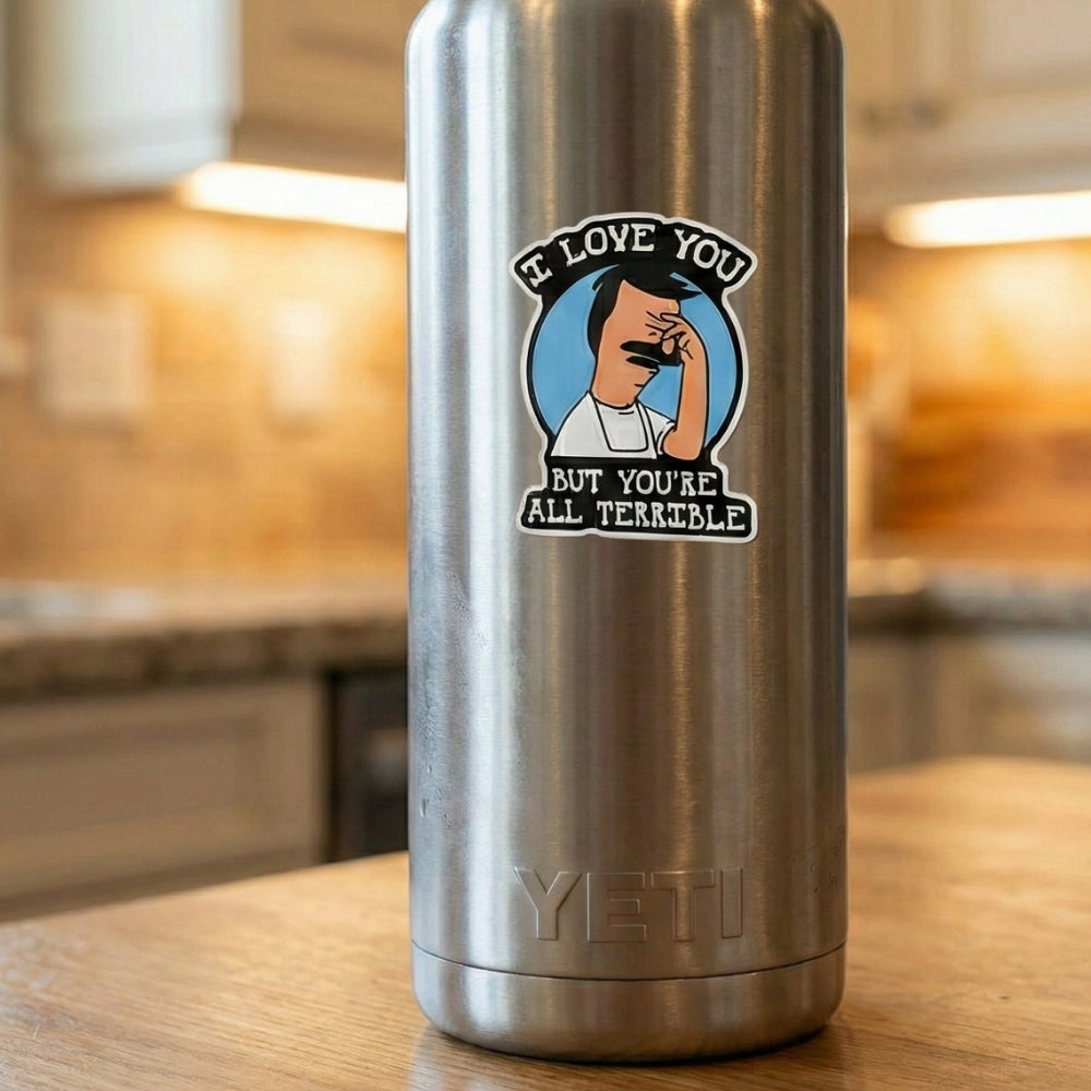 I Love You But You're All Terrible | Vinyl Sticker