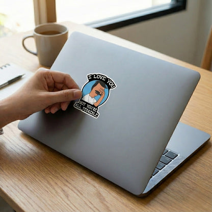 I Love You But You're All Terrible | Vinyl Sticker