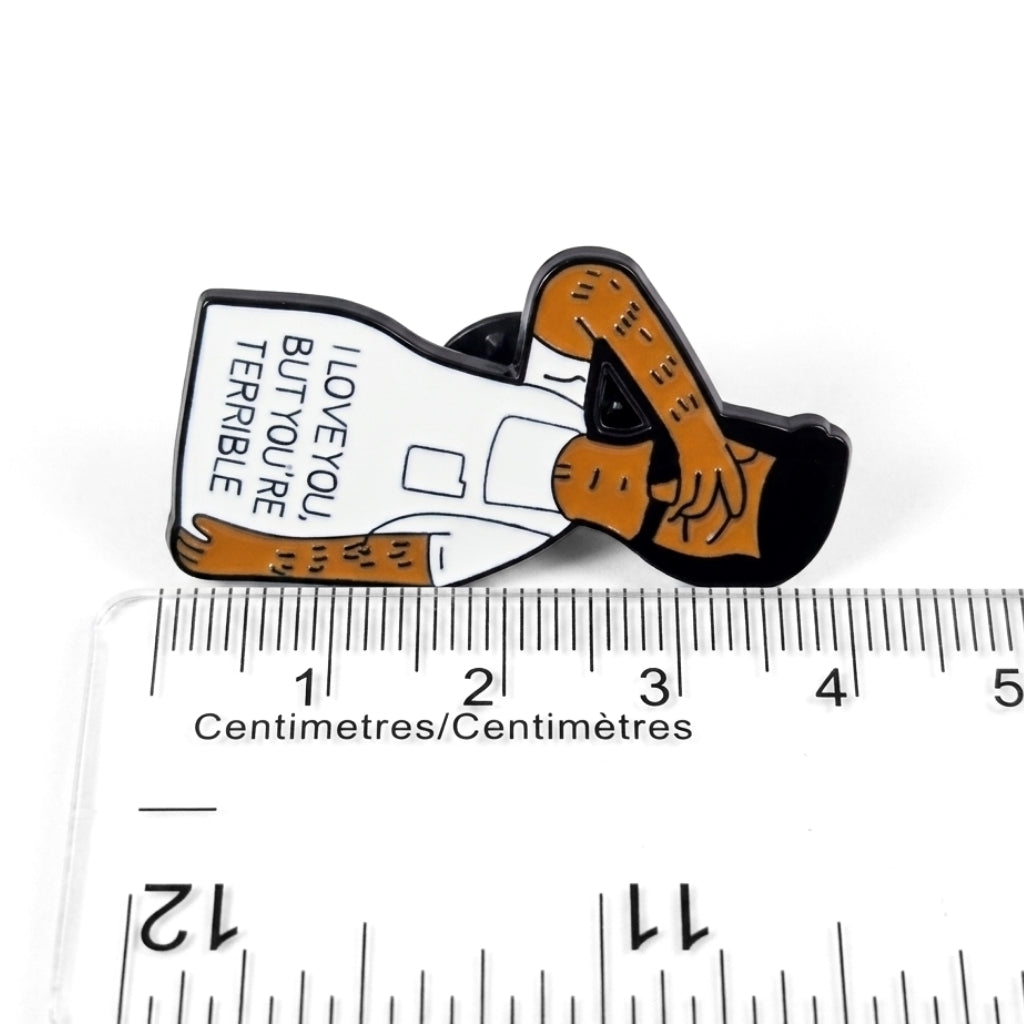 I Love You But You're Terrible | Collectible Pin