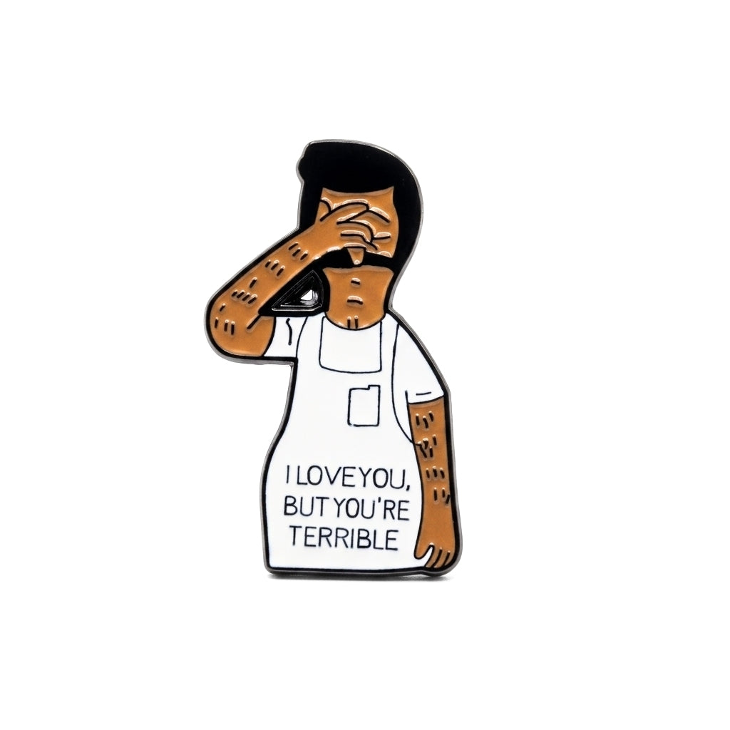 I Love You But You're Terrible | Collectible Pin