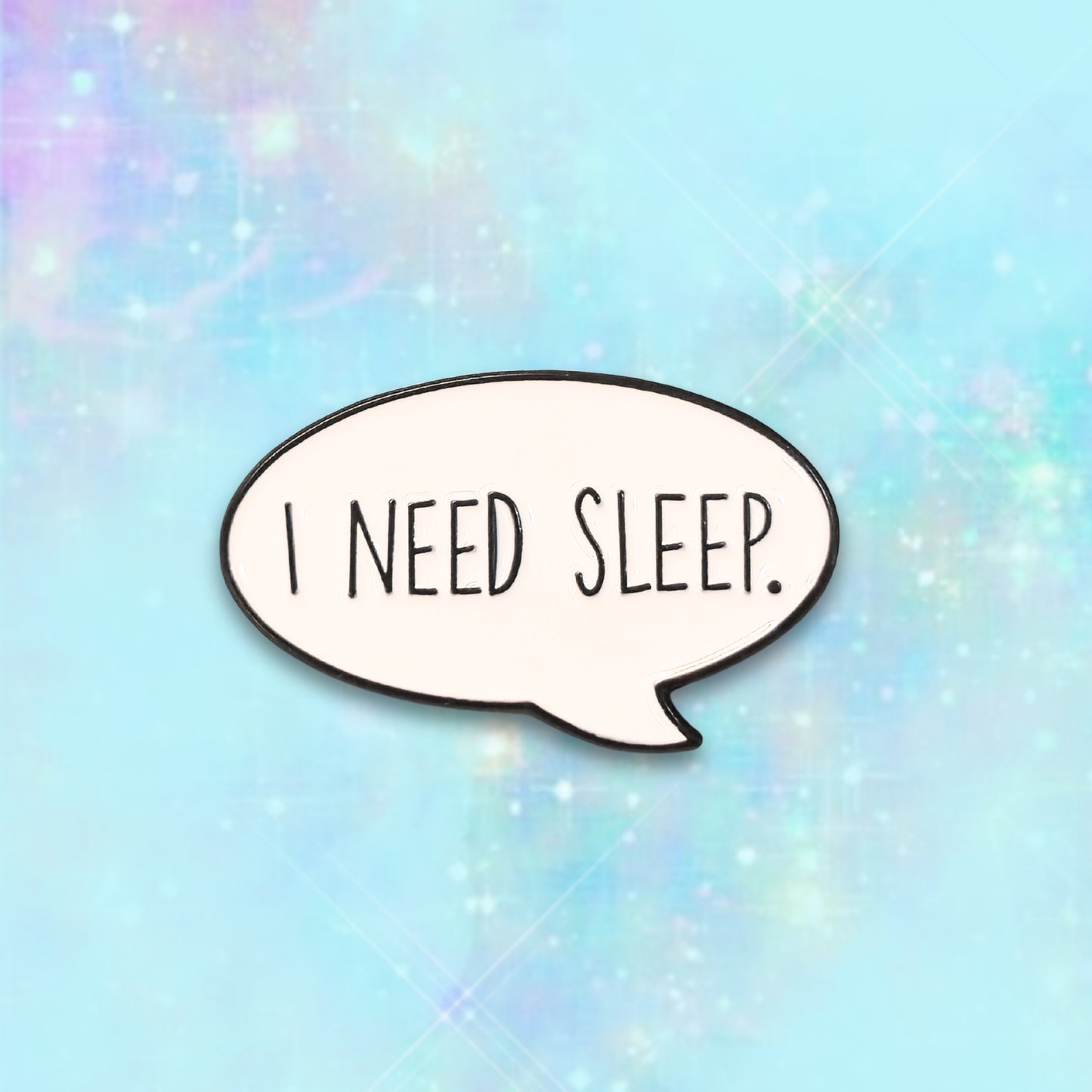 I Need Sleep | Collectible Pin