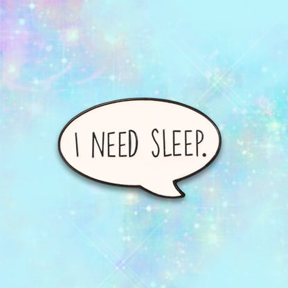 I Need Sleep | Collectible Pin