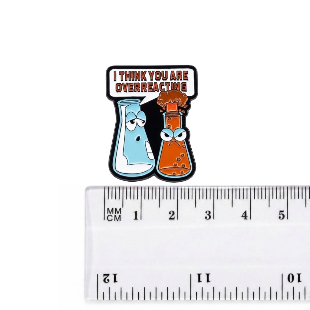 I Think You Are Overreacting | Collectible Pin