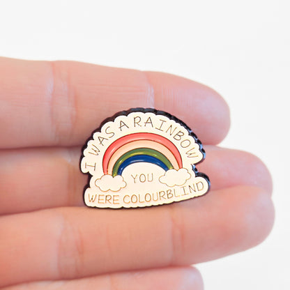 I Was a Rainbow (You Were Colourblind) | Collectible Pin