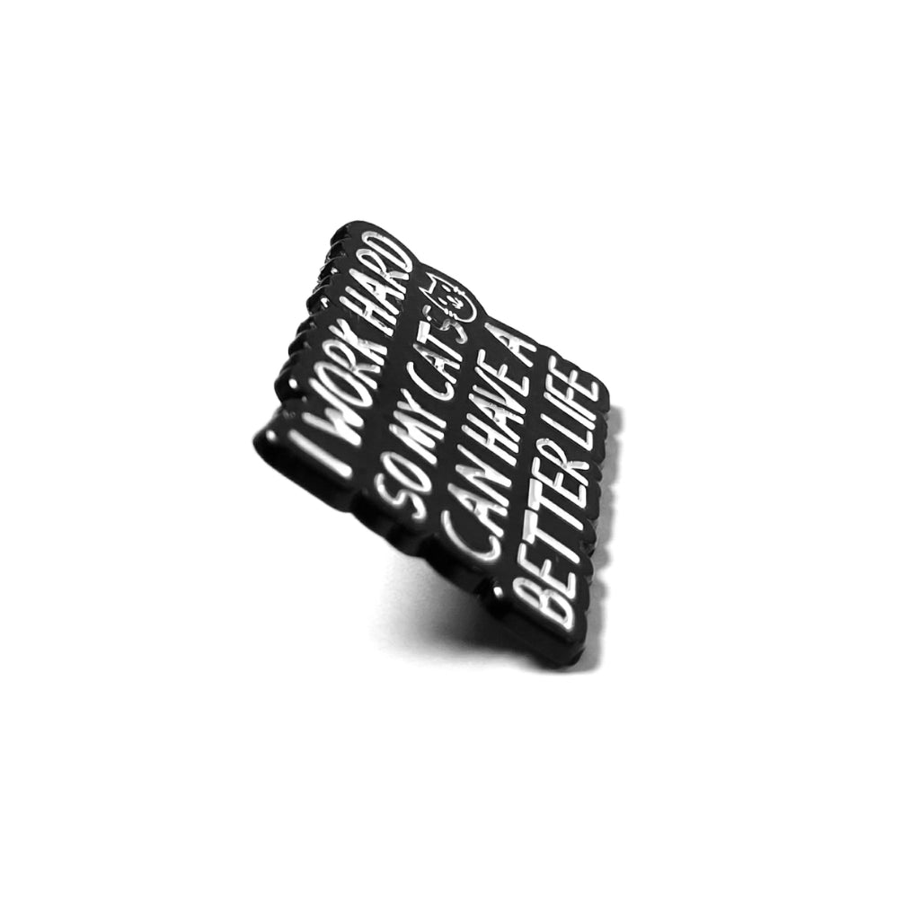 I Work Hard So My Cats Can Have a Better Life | Collectible Pin