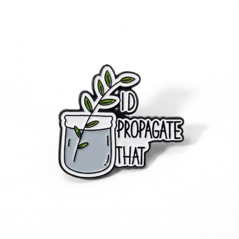 I'd Propagate That | Collectible Pin